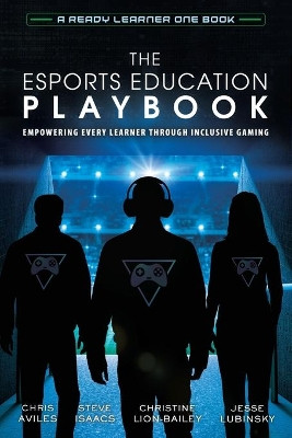 The Esports Education Playbook: Empowering Every Learner Through Inclusive Gaming by Chris Aviles 9781951600501