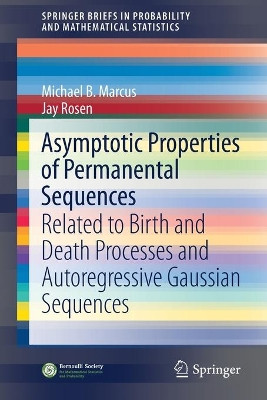 Asymptotic Properties of Permanental Sequences: Related to Birth and Death Processes and Autoregressive Gaussian Sequences by Michael B. Marcus 9783030694845