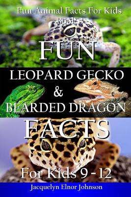 Fun Leopard Gecko and Bearded Dragon Facts for Kids 9-12 by Jacquelyn Elnor Johnson 9781990291364