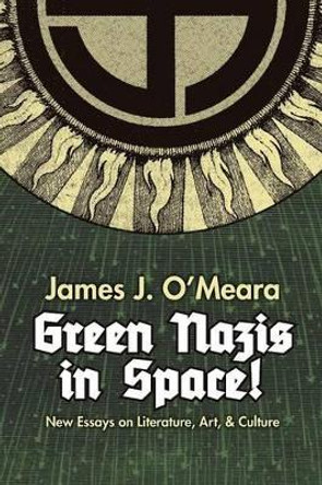 Green Nazis in Space! by James J O'Meara 9781935965985