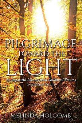 Pilgrimage Toward The Light by Melinda Holcomb 9781964462066