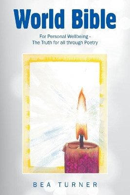 World Bible: For Personal Wellbeing - the Truth for All Through Poetry by Bea Turner 9781982293963