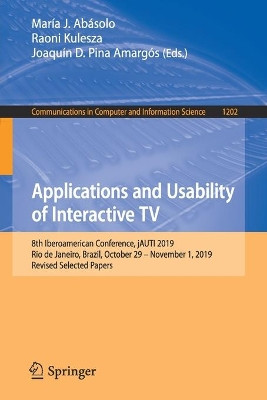 Applications and Usability of Interactive TV: 8th Iberoamerican Conference, jAUTI 2019, Rio de Janeiro, Brazil, October 29–November 1, 2019, Revised Selected Papers by María J. Abásolo 9783030565732