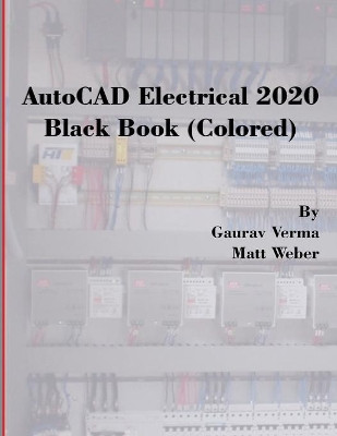 AutoCAD Electrical 2020 Black Book (Colored) by Gaurav Verma 9781988722672