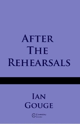 After the Rhearsals by Ian Gouge 9781999784058