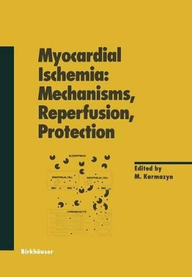 Myocardial Ischemia: Mechanisms, Reperfusion, Protection by Morris Karmazyn 9783034898577
