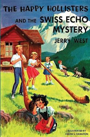 The Happy Hollisters and the Swiss Echo Mystery by Jerry West 9781949436587 The Happy Hollisters and the Swiss Echo Mystery by Jerry West 9781949436587