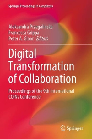 Digital Transformation of Collaboration: Proceedings of the 9th International COINs Conference by Aleksandra Przegalinska 9783030489953