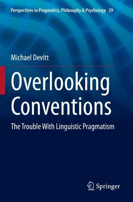 Overlooking Conventions: The Trouble With Linguistic Pragmatism by Michael Devitt 9783030706555