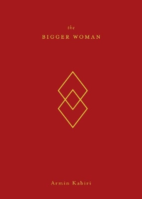 The Bigger Woman by Armin Kabiri 9781948796736