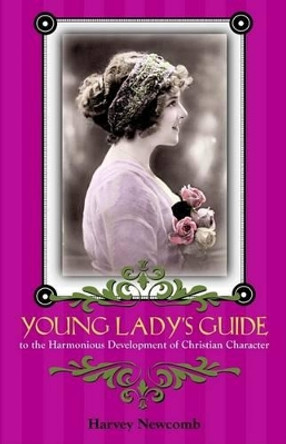 Young Lady's Guide: To the Harmonious Development of Christian Character by Harvey Newcomb 9781932474299