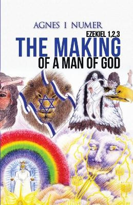 Agnes I. Numer - The Making of a Man of God by Agnes I Numer 9781955759069