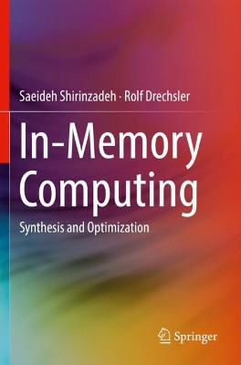 In-Memory Computing: Synthesis and Optimization by Saeideh Shirinzadeh 9783030180287