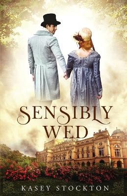 Sensibly Wed by Kasey Stockton 9781952429224