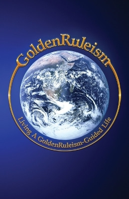 GoldenRuleism: Living a GoldenRuleism-Guided Life by Craig Cline 9781962987615