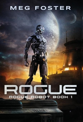 Rogue (Rogue Robot Book 1) by Meg Foster 9781954902053