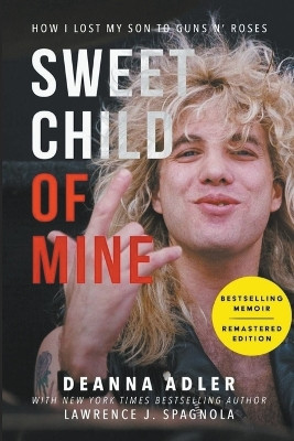 Sweet Child of Mine: How I Lost My Son to Guns N' Roses by Deanna Adler 9781945322075
