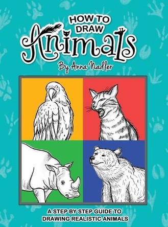 How To Draw Animals: A step-by-step guide to drawing realistic animals. by Anna Nadler 9781958428245