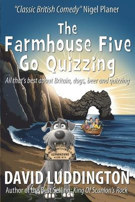 The Farmhouse Five Go Quizzing: All that's best about Britain, beer, dogs and quizzing by David Luddington 9781915953803