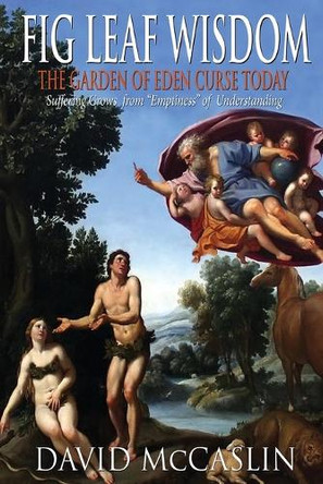 Fig Leaf Wisdom: The Garden of Eden Curse Today by David McCaslin 9781955622363