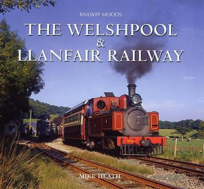 Moods of the Welshpool and Llanfair Railway by Mike Heath 9781841145327