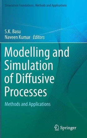 Modelling and Simulation of Diffusive Processes: Methods and Applications by S. K. Basu 9783319056562