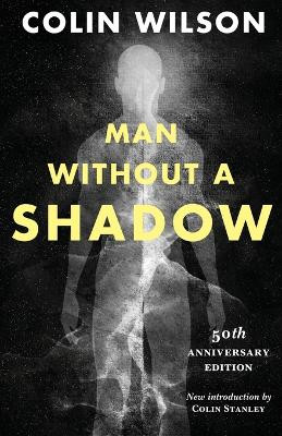 Man Without a Shadow by Student Colin Wilson 9781939140272