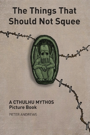 The Things That Should Not Squee by Peter Andrews 9781911143154