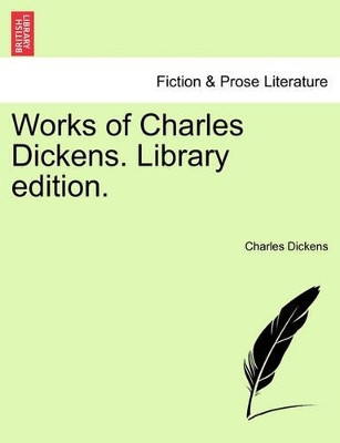 Works of Charles Dickens. Library Edition. by Charles Dickens 9781241216986