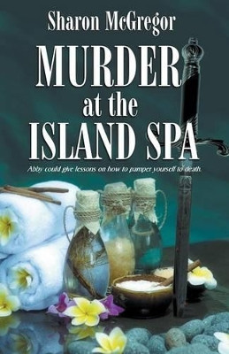 Murder at the Island Spa by Sharon McGregor 9781940707501