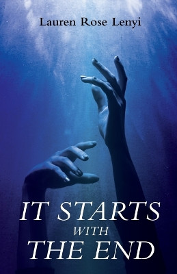 It Starts with the End by Lauren Rose Lenyi 9781666751970