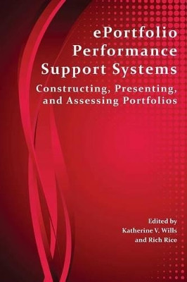 Eportfolio Performance Support Systems: Constructing, Presenting, and Assessing Portfolios by Katherine V Wills 9781602354418
