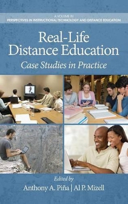 Real-Life Distance Education: Case Studies in Practice by Anthony A. Pina 9781623965273