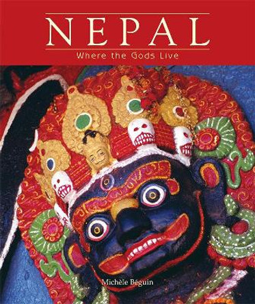 Nepal: Where the Gods Live by Michele Beguin