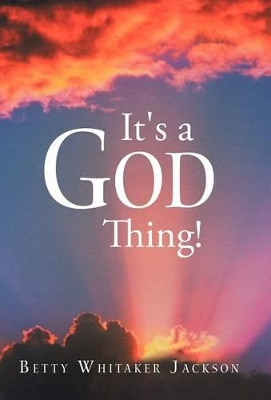 It's a God Thing! by Betty Whitaker Jackson 9781449771881