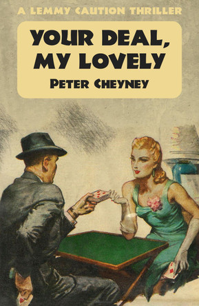 Your Deal, My Lovely: A Lemmy Caution Thriller by Peter Cheyney 9781914150975