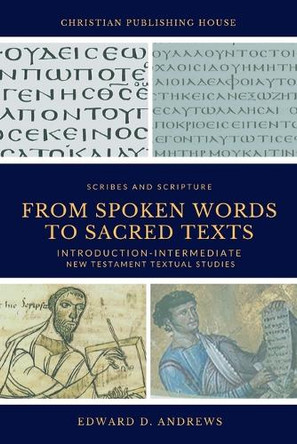 From Spoken Words to Sacred Texts: Introduction-Intermediate New Testament Textual Studies by Edward D Andrews 9781949586985 From Spoken Words to Sacred Texts: Introduction-Intermediate New Testament Textual Studies by Edward D Andrews 9781949586985