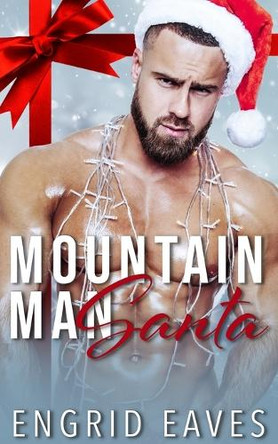 Mountain Man Santa: A Mountain Man / Curvy Girl Romance by Engrid Eaves 9781966249023