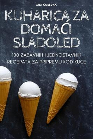 Kuharica Za Doma&#262;i Sladoled by Mia &#262;orluka 9781835642702