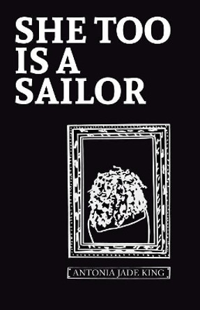 She Too Is a Sailor by Antonia Jade King 9781999714789