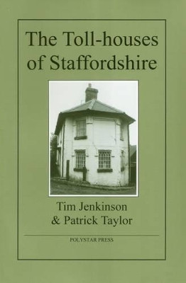 The Toll-Houses of Staffordshire by Tim Jenkinson 9781907154072