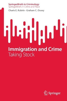 Immigration and Crime: Taking Stock by Charis E. Kubrin 9783031228384