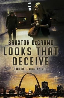Looks That Deceive: A Medical Thriller by Braxton Degarmo 9781943509102