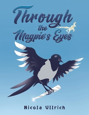 Through the Magpie's Eyes by Nicola Ullrich 9781528983082