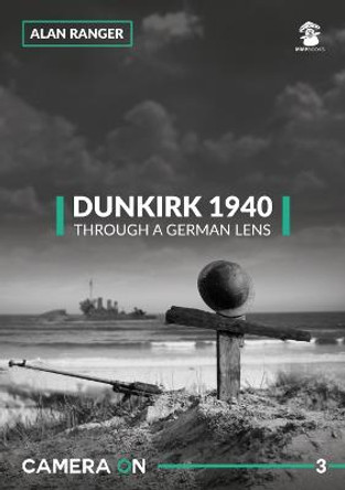 Dunkirk 1940, Through a German Lens by Alan Ranger