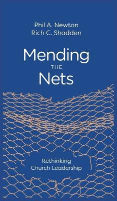 Mending the Nets: Rethinking Church Leadership by Phil A Newton 9781955295468