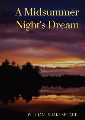 A Midsummer Night's Dream: A comedy play by William Shakespeare by William Shakespeare 9782382746493