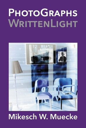 PhotoGraphs WrittenLight by Mikesch W Muecke 9781941892091