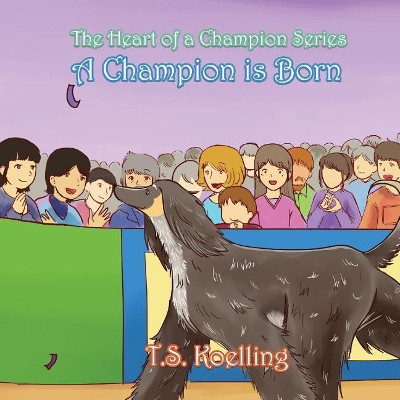 A Champion Is Born by T S Koelling 9781947072138