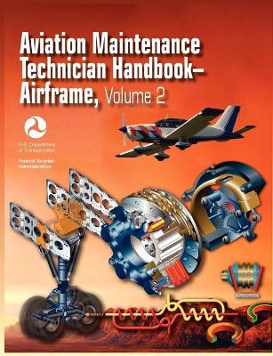 Aviation Maintenance Technician Handbook - Airframe. Volume 2 (Faa-H-8083-31) by Federal Aviation Administration 9781782660101